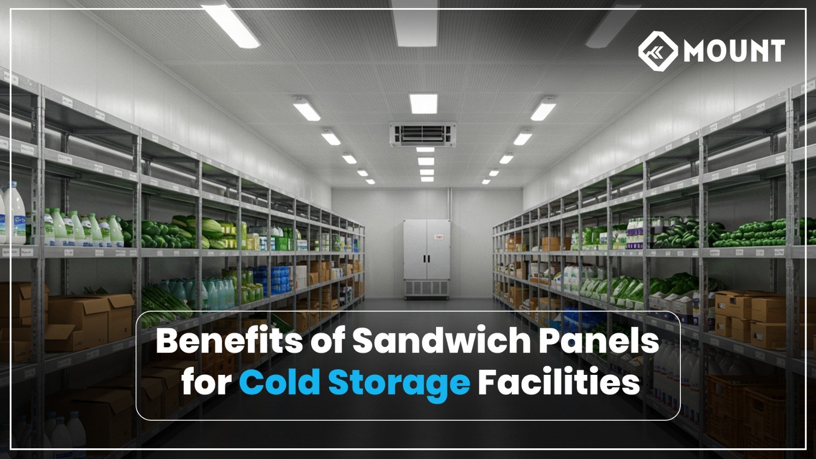 Benefits of Sandwich PUF Panels for Cold Storage Facilities